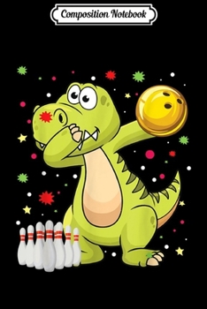 Composition Notebook: Dabbing Dinosaur Bowling s Funny Bowling Gift Boy Girl  Journal/Notebook Blank Lined Ruled 6x9 100 Pages