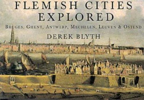 Paperback Flemish Cities Explored: Bruges, Ghent, Antwerp, Mechelen, Leuven, & Ostend Book