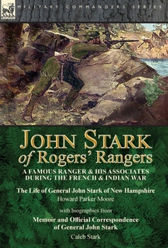 Hardcover John Stark of Rogers' Rangers: a Famous Ranger and His Associates During the French & Indian War: The Life of General John Stark of New Hampshire by Book
