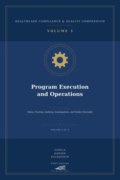 Program Execution and Operations: Policy, Training, Auditing, Investigations, and Vendor Oversight (Healthcare Compliance & Quality Compendium)
