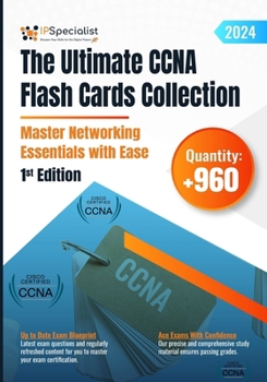 The Ultimate CCNA Flash Cards Collection - Master Networking Essentials with Ease: 1st Edition - 2024