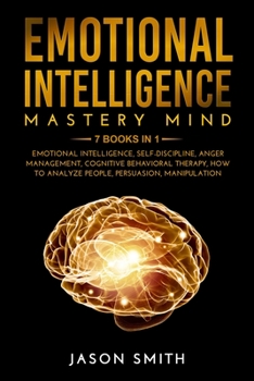 Paperback Emotional Intelligence Mastery Mind: 7 Books in 1: Improve your Life, your Relationships and Work Success. Differentiate yourself From Other People an Book