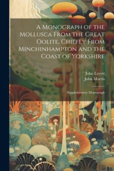 Paperback A Monograph of the Mollusca From the Great Oolite, Chiefly From Minchinhampton and the Coast of Yorkshire: Supplementary Monograph Book