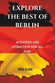 Paperback Explore the best of Berlin: Activities and Attractions for all Ages 2023 Book