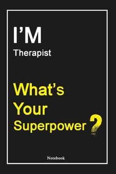 I'M  Therapist What's Your Superpower ?: Therapist Notebook with Unique Touch For Every  Therapist  | Diary | 120 Pages(6''x9'') | Lined Blank ... Husband, Gift for  Therapist ,Birthday Gift