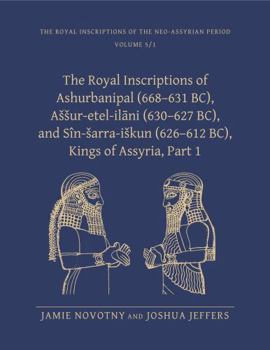 Hardcover The Royal Inscriptions of Ashurbanipal (668-631 Bc), Assur-Etel-Il&#257;ni (630-627 Bc), and Sîn-Sarra-Iskun (626-612 Bc), Kings of Assyria, Part 1 Book