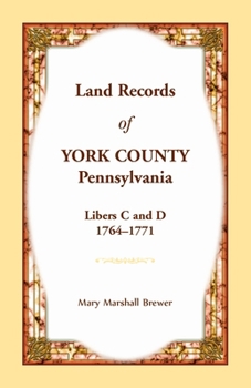 Paperback Land Records of York County, Pennsylvania, Libers C and D, 1764-1771 Book