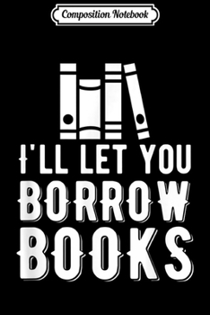 Paperback Composition Notebook: Librarian I Let You Borrow Books Journal/Notebook Blank Lined Ruled 6x9 100 Pages Book