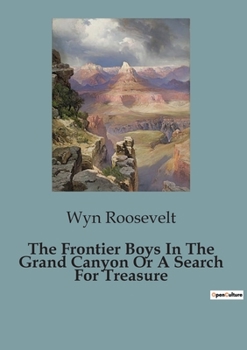 Paperback The Frontier Boys In The Grand Canyon Or A Search For Treasure Book