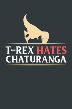 Paperback T-Rex Hates Chaturanga: Notebook 6x9 Dotgrid White Paper 118 Pages - Funny Yoga Book