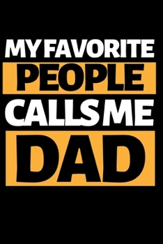 My Favorite People Calls Me Dad: Funny Dad Notebook/Journal (6” X 9”) Best Father Gift For Birthday Or Christmas