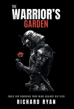 Hardcover The Warrior's Garden: Tools for Guarding Your Mind Against Big Tech Book