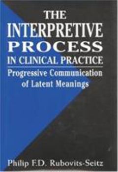 Hardcover The Interpretative Process in Clinical Practice: Progressive Communication of Latent Meanings Book