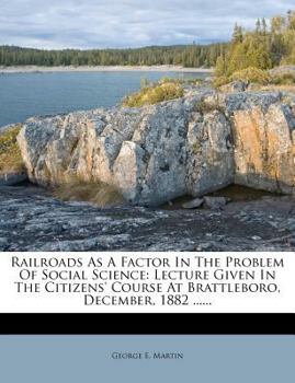 Paperback Railroads as a Factor in the Problem of Social Science: Lecture Given in the Citizens' Course at Brattleboro, December, 1882 ...... Book