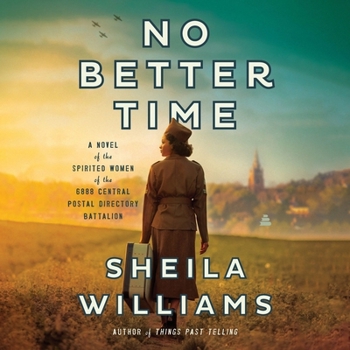 Audio CD No Better Time: A Novel of the Spirited Women of the Six Triple Eight Central Postal Directory Battalion Book