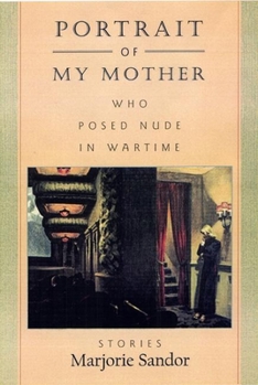 Hardcover Portrait of My Mother, Who Posed Nude in Wartime: Stories Book