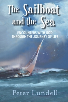 Paperback The Sailboat and the Sea: Encounters with God through the Journey of Life Book