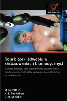 Paperback Rola bialek jedwabiu w zastosowaniach biomedycznych [Polish] Book