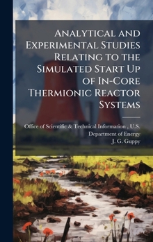 Hardcover Analytical and Experimental Studies Relating to the Simulated Start Up of In-Core Thermionic Reactor Systems Book