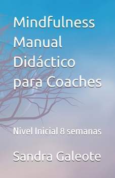 Paperback Mindfulness. Manual Didáctico para Coaches: Nivel Inicial 8 semanas [Spanish] Book