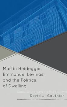 Paperback Martin Heidegger, Emmanuel Levinas, and the Politics of Dwelling Book