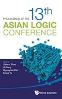 Hardcover Proceedings of the 13th Asian Logic Conference Book