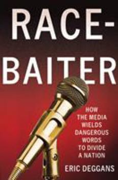 Hardcover Race-Baiter: How the Media Wields Dangerous Words to Divide a Nation: How the Media Wields Dangerous Words to Divide a Nation Book
