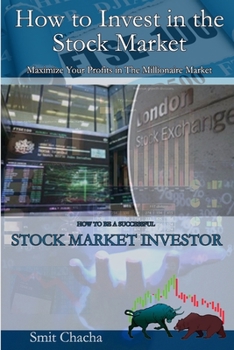 Paperback How to Invest in the Stock Market - Maximize Your Profits in The Millionaire Market: how to be a successful stock market investor Book