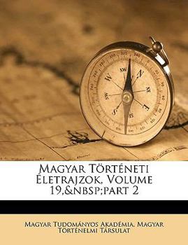 Paperback Magyar Trtneti Letrajzok, Volume 19, Part 2 [Hungarian] Book