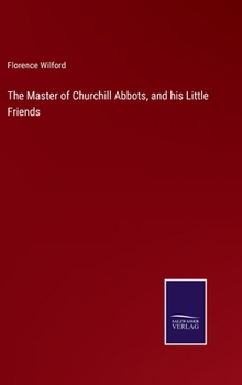 The Master of Churchill Abbots, and his Little Friends