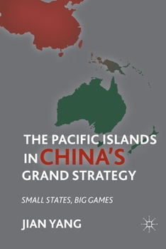 Paperback The Pacific Islands in China's Grand Strategy: Small States, Big Games Book