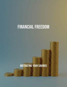 Paperback Financial Freedom: Motivating Your Savings Book