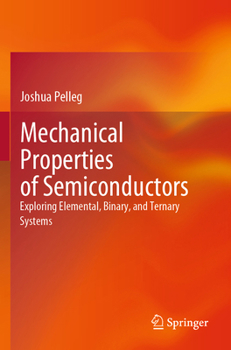 Paperback Mechanical Properties of Semiconductors: Exploring Elemental, Binary, and Ternary Systems Book