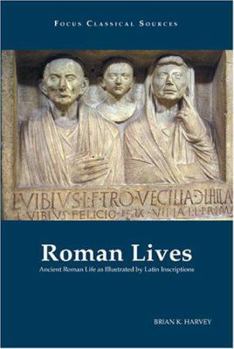 Paperback Roman Lives: Ancient Roman Life Illustrated by Latin Inscriptions Book