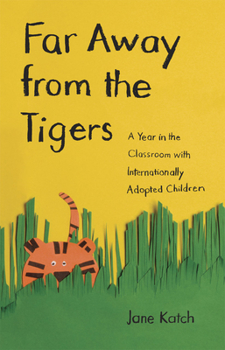 Hardcover Far Away from the Tigers: A Year in the Classroom with Internationally Adopted Children Book