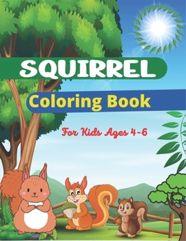 Paperback SQUIRREL Coloring Book For Kids Ages 4-6: A Unique Collection Of 40 Coloring Pages (Cute children's gifts) Book