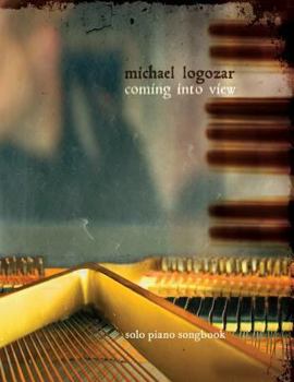 Paperback Michael Logozar - Coming Into View: solo piano songbook Book