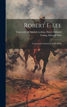 Hardcover Robert E. Lee: Centennial Celebration of His Birth Book