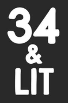 34 & Lit: 34th Birthday Gift Journal To Write In For Men & Women - 100 Blank Lined Pages - 6x9 Unique Diary