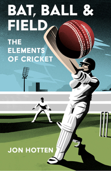 Hardcover Bat, Ball and Field: The Elements of Cricket Book