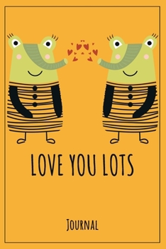 LOVE YOU LOTS: Valentines Journal - Alternative Valentines Day Card Gift Idea. 120 Dot Grid Pages for Journaling Sketching Doodling Writing. Cute Hand Drawing Fun Animal Cover.