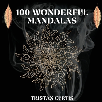 Paperback 100 Wonderful Mandalas Coloring Book: Mandala Coloring Book With Over 100 Designs For Relaxation, Stress Relief And Mindfulness Book