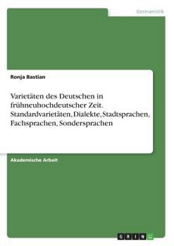 Paperback Varietäten des Deutschen in frühneuhochdeutscher Zeit. Standardvarietäten, Dialekte, Stadtsprachen, Fachsprachen, Sondersprachen [German] Book