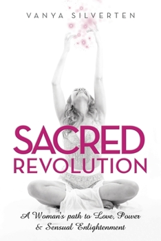 Paperback Sacred Revolution: A Woman's Path to Love, Power & Sensual Enlightenment Book