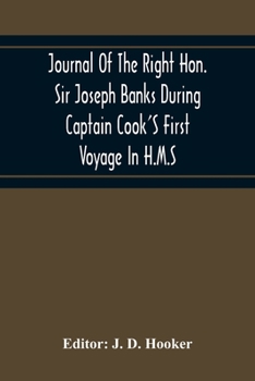 Paperback Journal Of The Right Hon. Sir Joseph Banks During Captain Cook'S First Voyage In H.M.S. Endeavour In 1768-71 To Terra Del Fuego, Otahite, New Zealand, Book