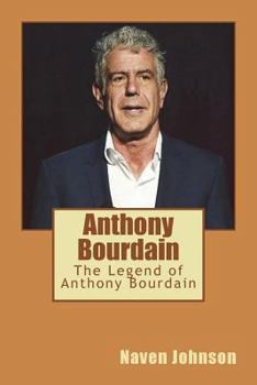 Paperback Anthony Bourdain: The Legend of Anthony Bourdain Book