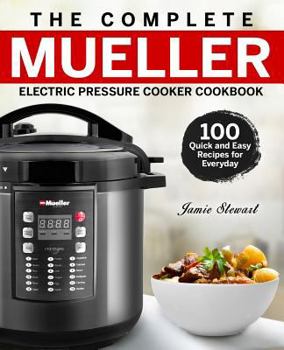 Paperback The Complete Mueller Electric Pressure Cooker Cookbook: 100 Quick and Easy Recipes for Everyday Book