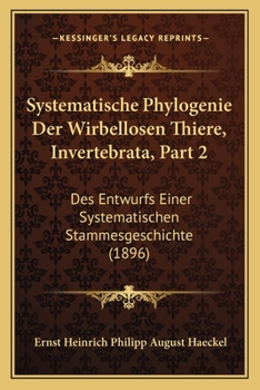 Paperback Systematische Phylogenie Der Wirbellosen Thiere, Invertebrata, Part 2: Des Entwurfs Einer Systematischen Stammesgeschichte (1896) [German] Book