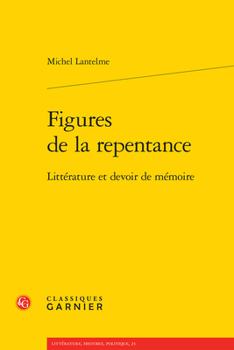 Figures de la repentance: Littérature et devoir de mémoire (French Edition)