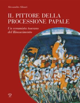 Paperback Il Pittore Della Processione Papale: Un Ceramista Toscano del Rinascimento Book